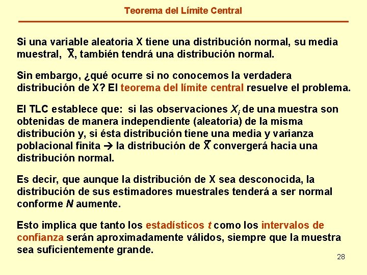 Teorema del Límite Central Si una variable aleatoria X tiene una distribución normal, su