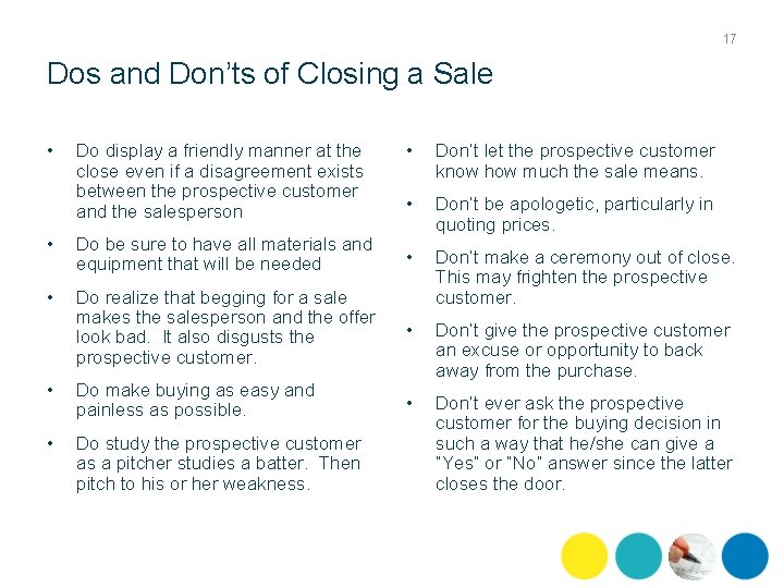 17 Dos and Don’ts of Closing a Sale • Do display a friendly manner