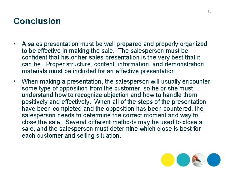 18 Conclusion • A sales presentation must be well prepared and properly organized to