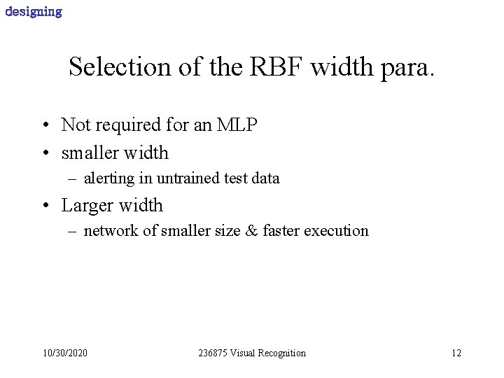 designing Selection of the RBF width para. • Not required for an MLP •