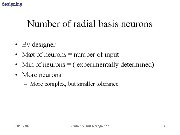 designing Number of radial basis neurons • • By designer Max of neurons =