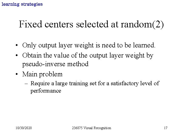 learning strategies Fixed centers selected at random(2) • Only output layer weight is need