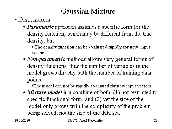 Gaussian Mixture • Discussions • Parametric approach assumes a specific form for the density