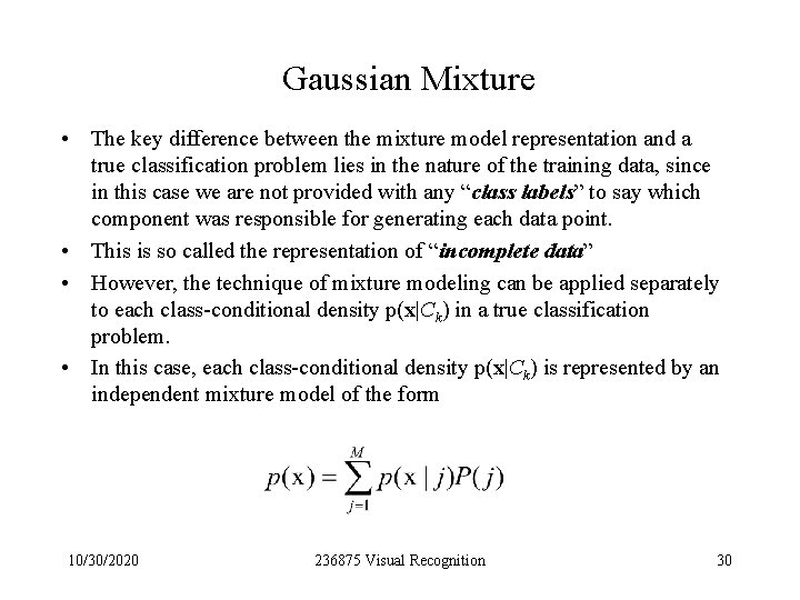 Gaussian Mixture • The key difference between the mixture model representation and a true