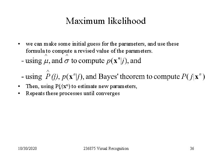 Maximum likelihood • we can make some initial guess for the parameters, and use