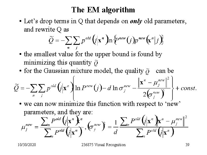 The EM algorithm • Let’s drop terms in Q that depends on only old