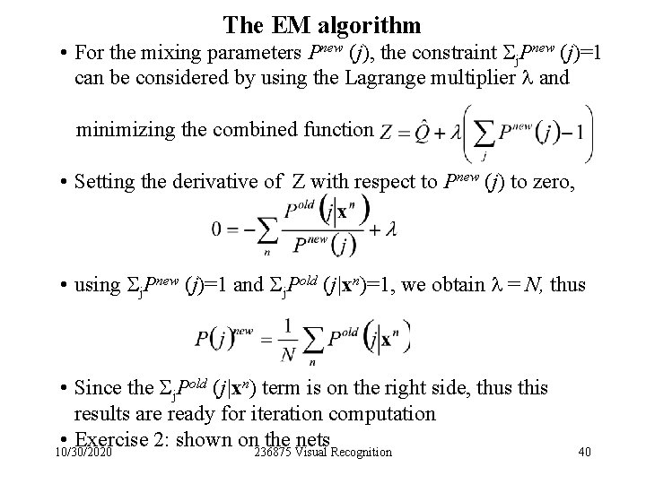 The EM algorithm • For the mixing parameters Pnew (j), the constraint j. Pnew