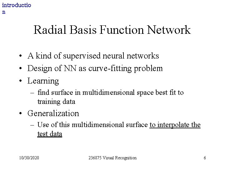 introductio n Radial Basis Function Network • A kind of supervised neural networks •