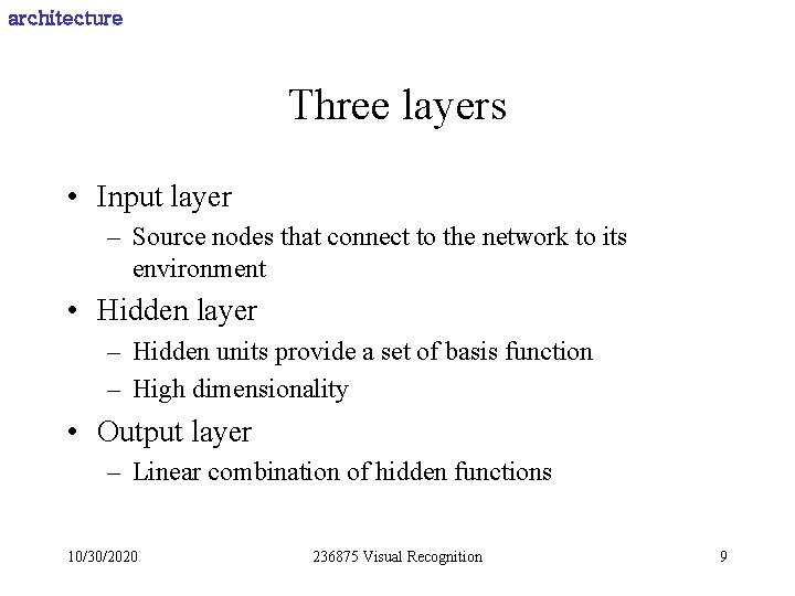 architecture Three layers • Input layer – Source nodes that connect to the network