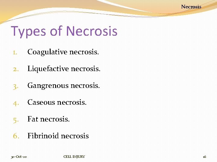 Necrosis Types of Necrosis 1. Coagulative necrosis. 2. Liquefactive necrosis. 3. Gangrenous necrosis. 4.