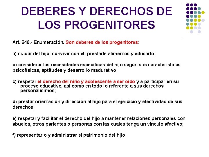DEBERES Y DERECHOS DE LOS PROGENITORES Art. 646. - Enumeración. Son deberes de los