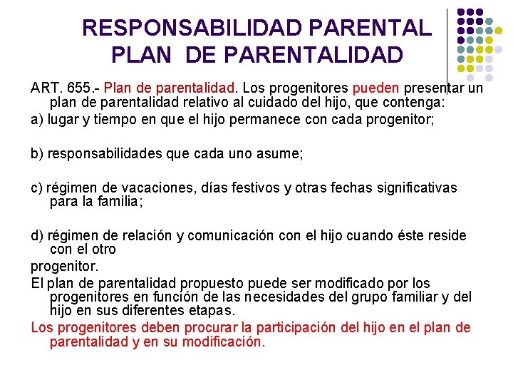 RESPONSABILIDAD PARENTAL PLAN DE PARENTALIDAD ART. 655. - Plan de parentalidad. Los progenitores pueden