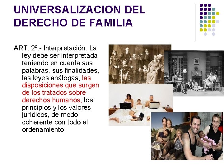 UNIVERSALIZACION DEL DERECHO DE FAMILIA ART. 2º. - Interpretación. La ley debe ser interpretada