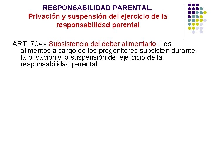 RESPONSABILIDAD PARENTAL. Privación y suspensión del ejercicio de la responsabilidad parental ART. 704. -