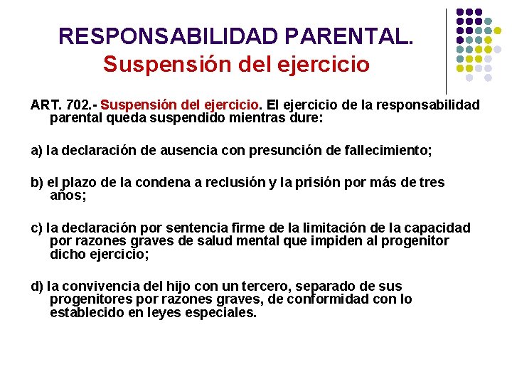 RESPONSABILIDAD PARENTAL. Suspensión del ejercicio ART. 702. - Suspensión del ejercicio. El ejercicio de