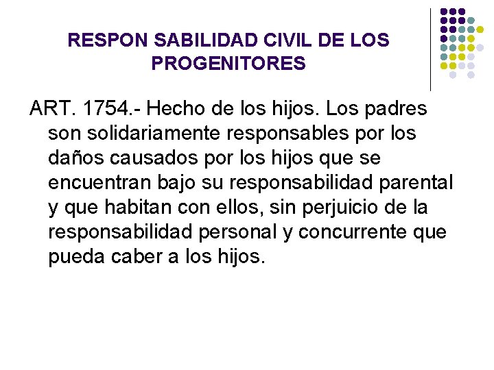RESPON SABILIDAD CIVIL DE LOS PROGENITORES ART. 1754. - Hecho de los hijos. Los