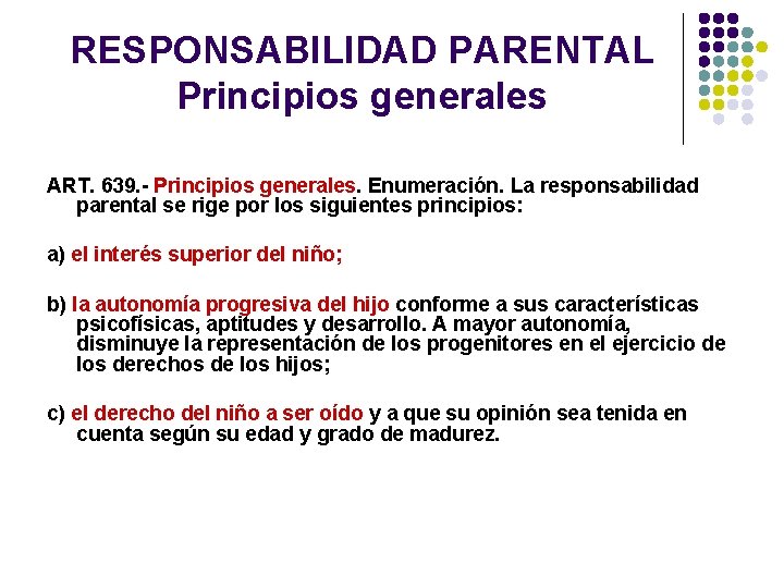 RESPONSABILIDAD PARENTAL Principios generales ART. 639. - Principios generales. Enumeración. La responsabilidad parental se