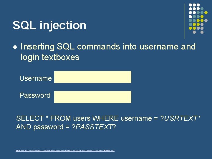 SQL injection l Inserting SQL commands into username and login textboxes Username Password SELECT