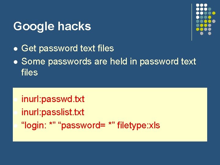 Google hacks l l l Get password text files Some passwords are held in