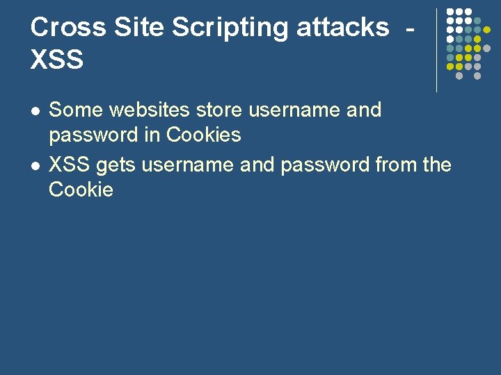 Cross Site Scripting attacks XSS l l Some websites store username and password in