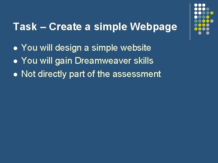 Task – Create a simple Webpage l l l You will design a simple