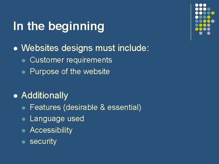In the beginning l Websites designs must include: l l l Customer requirements Purpose