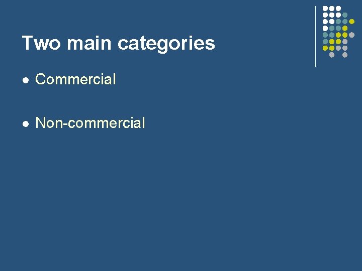 Two main categories l Commercial l Non-commercial 