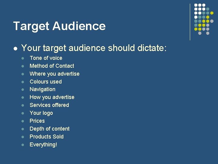 Target Audience l Your target audience should dictate: l l l Tone of voice