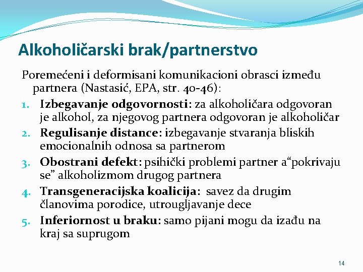 Alkoholičarski brak/partnerstvo Poremećeni i deformisani komunikacioni obrasci između partnera (Nastasić, EPA, str. 40 -46):