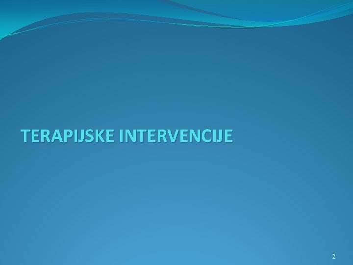 TERAPIJSKE INTERVENCIJE 2 