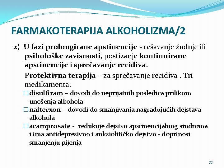 FARMAKOTERAPIJA ALKOHOLIZMA/2 2) U fazi prolongirane apstinencije - rešavanje žudnje ili psihološke zavisnosti, postizanje