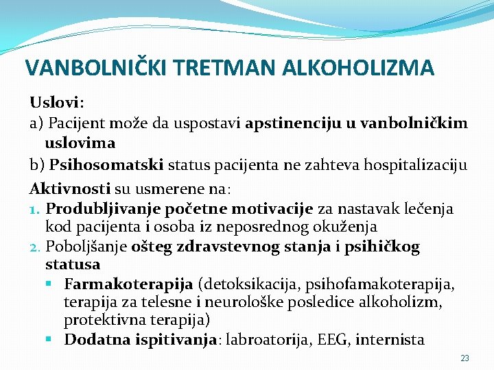 VANBOLNIČKI TRETMAN ALKOHOLIZMA Uslovi: a) Pacijent može da uspostavi apstinenciju u vanbolničkim uslovima b)