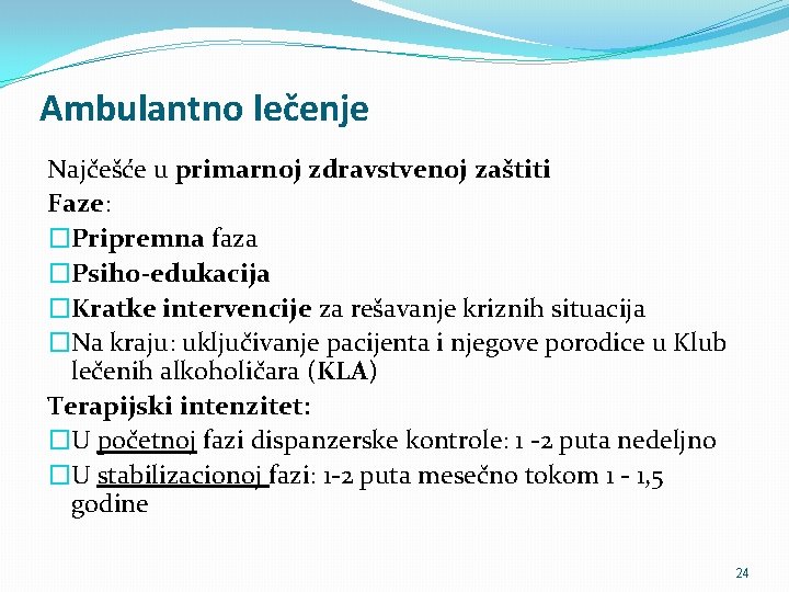 Ambulantno lečenje Najčešće u primarnoj zdravstvenoj zaštiti Faze: �Pripremna faza �Psiho-edukacija �Kratke intervencije za