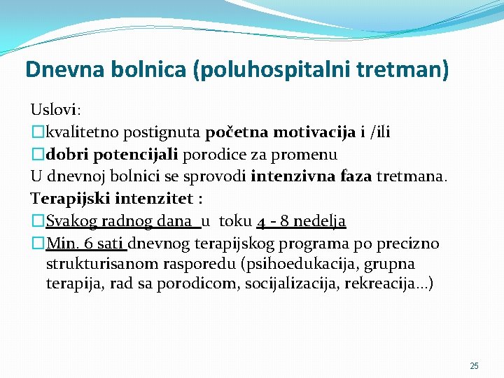 Dnevna bolnica (poluhospitalni tretman) Uslovi: �kvalitetno postignuta početna motivacija i /ili �dobri potencijali porodice