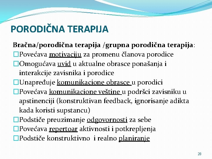 PORODIČNA TERAPIJA Bračna/porodična terapija /grupna porodična terapija: �Povećava motivaciju za promenu članova porodice �Omogućava