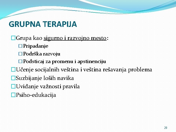 GRUPNA TERAPIJA �Grupa kao sigurno i razvojno mesto: �Pripadanje �Podrška razvoju �Podsticaj za promenu