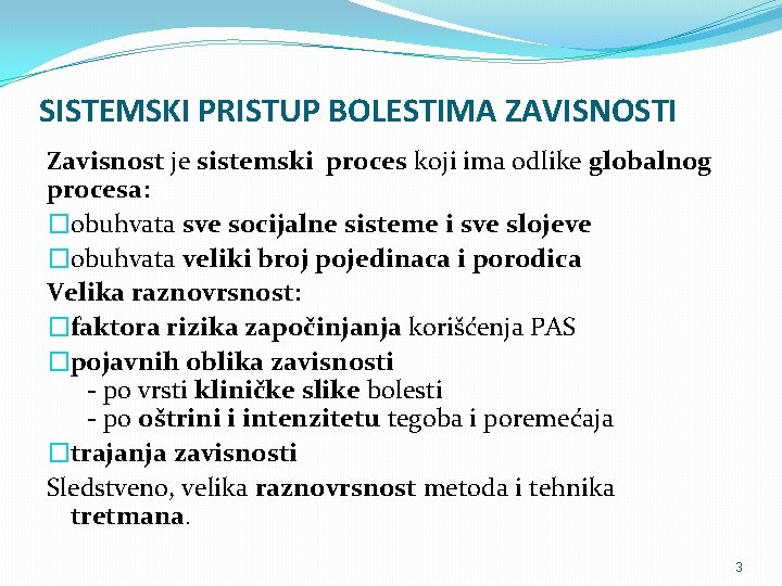 SISTEMSKI PRISTUP BOLESTIMA ZAVISNOSTI Zavisnost je sistemski proces koji ima odlike globalnog procesa: �obuhvata