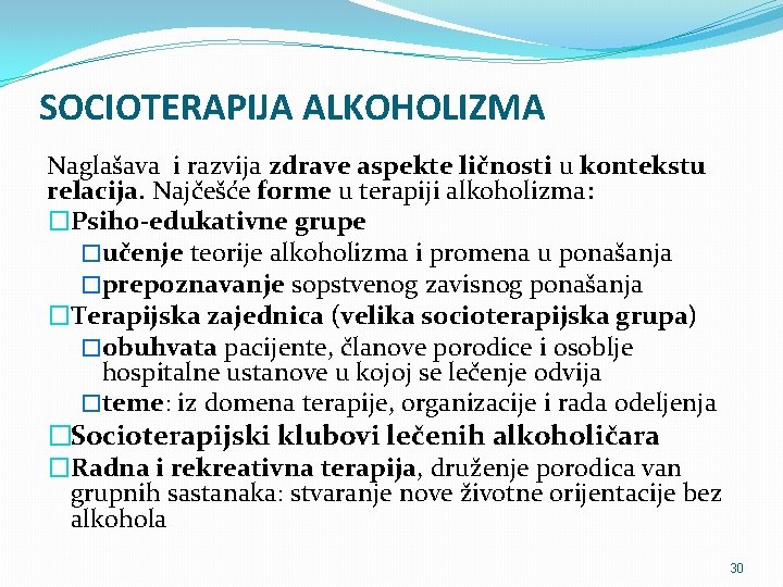 SOCIOTERAPIJA ALKOHOLIZMA Naglašava i razvija zdrave aspekte ličnosti u kontekstu relacija. Najčešće forme u