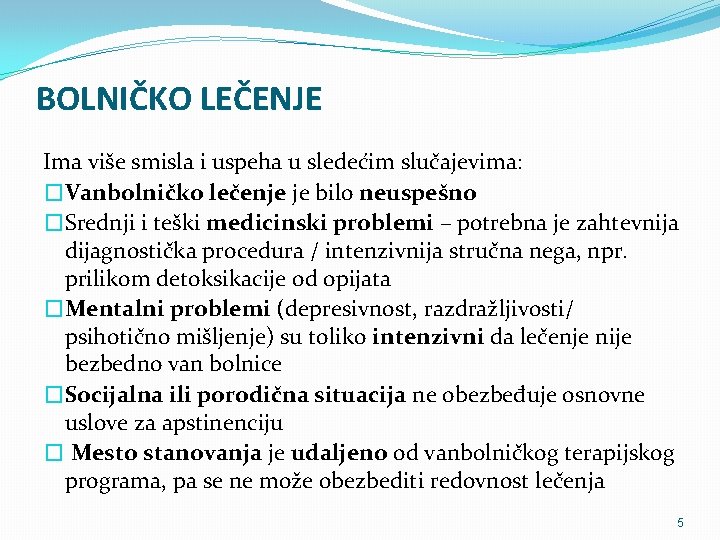 BOLNIČKO LEČENJE Ima više smisla i uspeha u sledećim slučajevima: �Vanbolničko lečenje je bilo