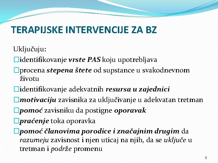 TERAPIJSKE INTERVENCIJE ZA BZ Uključuju: �identifikovanje vrste PAS koju upotrebljava �procena stepena štete od