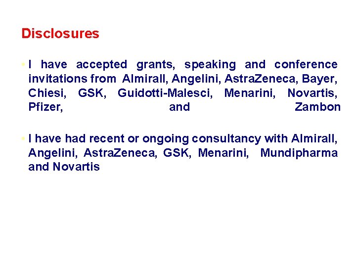 Disclosures • I have accepted grants, speaking and conference invitations from Almirall, Angelini, Astra.
