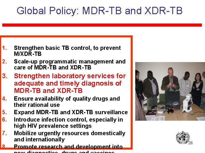 Global Policy: MDR-TB and XDR-TB 1. 2. Strengthen basic TB control, to prevent M/XDR-TB