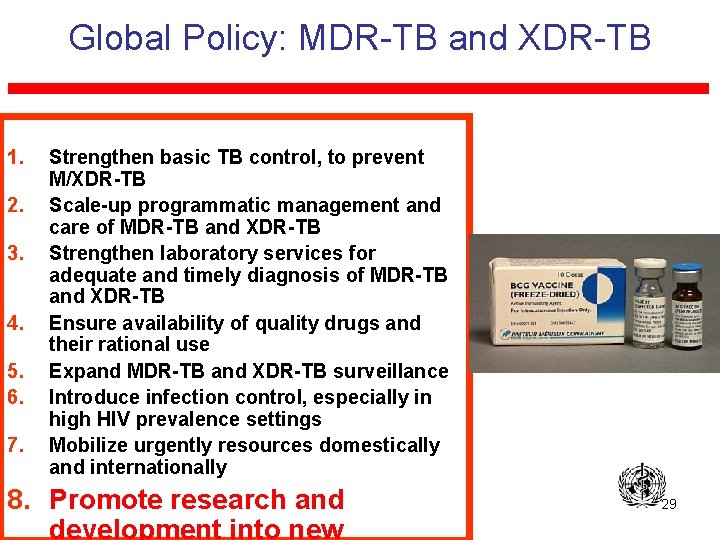 Global Policy: MDR-TB and XDR-TB 1. 2. 3. 4. 5. 6. 7. Strengthen basic