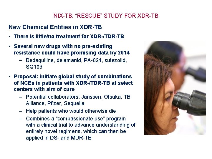 NIX-TB: “RESCUE” STUDY FOR XDR-TB New Chemical Entities in XDR-TB • There is little/no