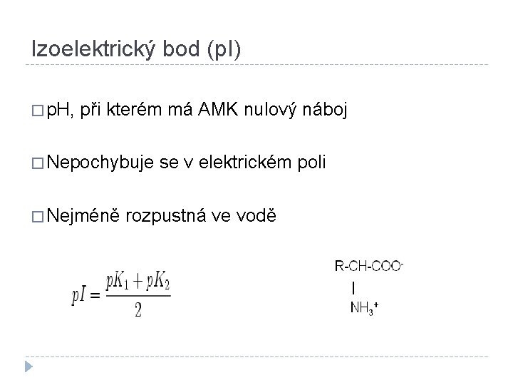 Izoelektrický bod (p. I) � p. H, při kterém má AMK nulový náboj �