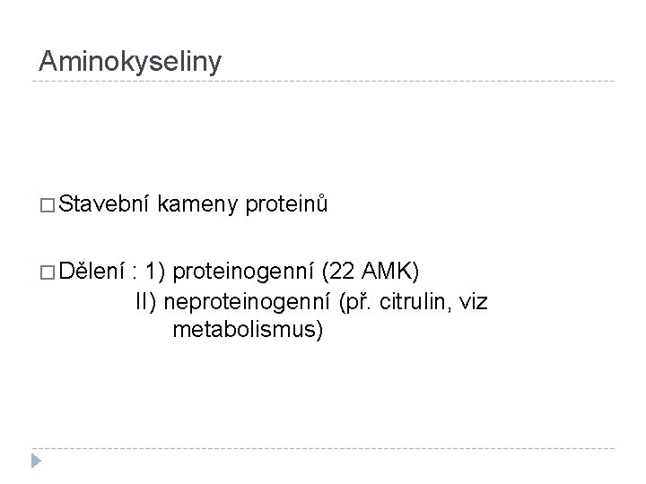 Aminokyseliny � Stavební kameny proteinů � Dělení : 1) proteinogenní (22 AMK) II) neproteinogenní