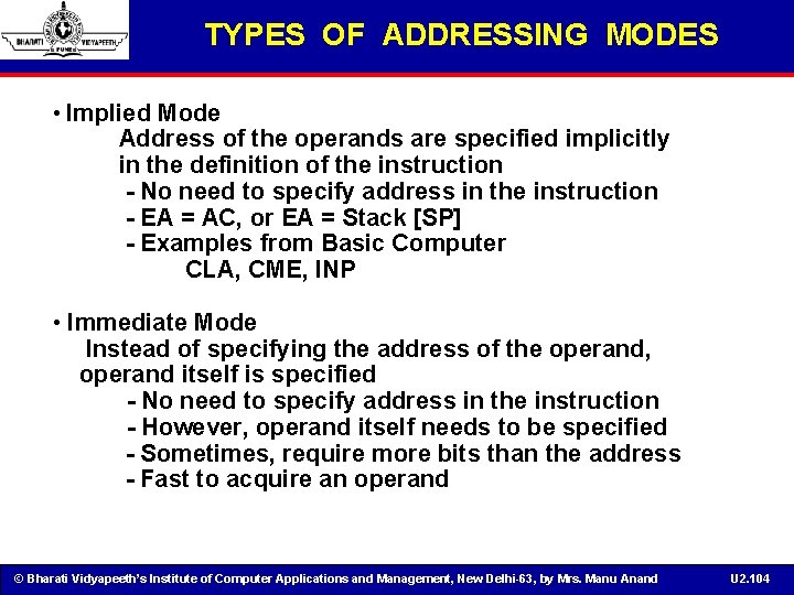 TYPES OF ADDRESSING MODES • Implied Mode Address of the operands are specified implicitly