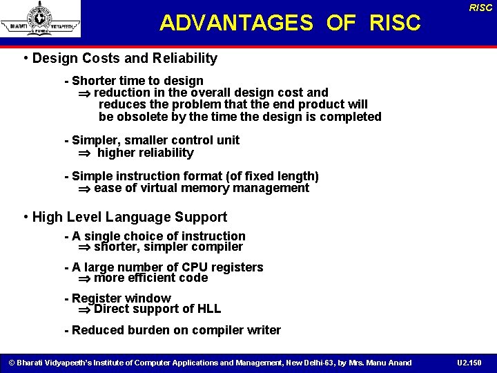 ADVANTAGES OF RISC • Design Costs and Reliability - Shorter time to design reduction