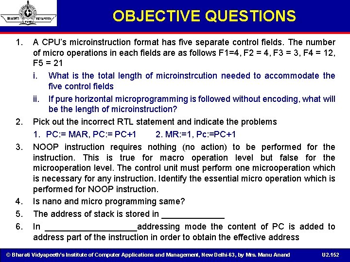 OBJECTIVE QUESTIONS 1. 2. 3. 4. 5. 6. A CPU’s microinstruction format has five