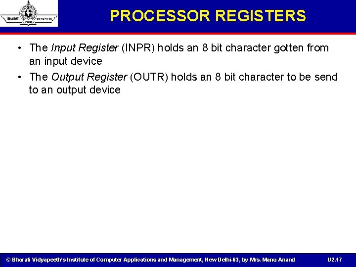 PROCESSOR REGISTERS • The Input Register (INPR) holds an 8 bit character gotten from